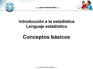 Conceptos bsicos Poblacin Muestra Variable Datos Estadstico Parmetro