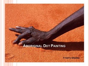 ABORIGINAL DOT PAINTING WHY DOES AN ARTIST PAINT