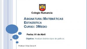 Colegio Numancia ASIGNATURA MATEMTICAS ESTADSTICA CURSO 3MEDIO Fecha