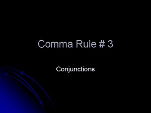 Comma Rule 3 Conjunctions The Rule l l