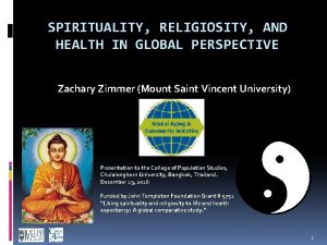 SPIRITUALITY RELIGIOSITY AND HEALTH IN GLOBAL PERSPECTIVE Zachary