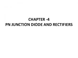 CHAPTER 4 PN JUNCTION DIODE AND RECTIFIERS 4