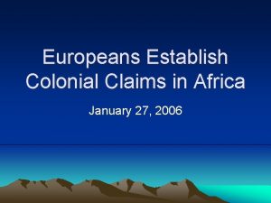 Europeans Establish Colonial Claims in Africa January 27