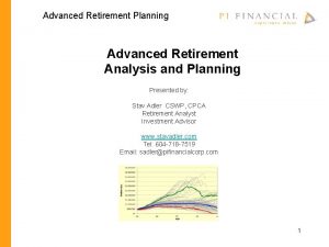 Advanced Retirement Planning Advanced Retirement Analysis and Planning