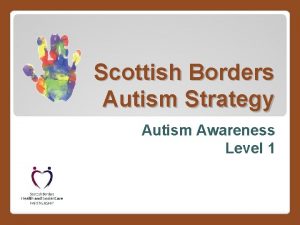 Scottish Borders Autism Strategy Autism Awareness Level 1