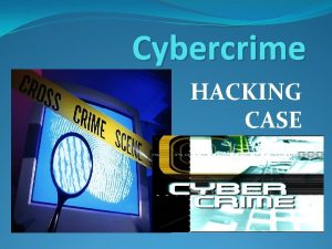Cybercrime HACKING CASE WHAT IS HACKING HACKING The