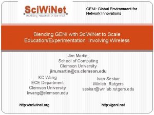 GENI Global Environment for Network Innovations Blending GENI