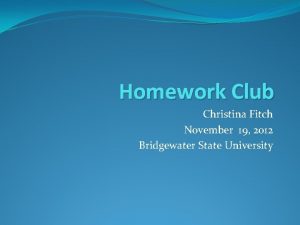 Homework Club Christina Fitch November 19 2012 Bridgewater