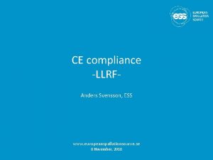 CE compliance LLRFAnders Svensson ESS www europeanspallationsource se