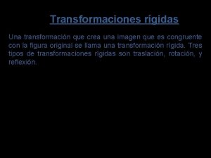 Transformaciones rgidas Una transformacin que crea una imagen