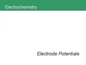 Electrochemistry Electrode Potentials Electrochemistry 1 What are electrode