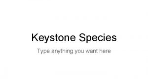 Keystone Species Type anything you want here Keystone