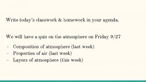 Write todays classwork homework in your agenda We