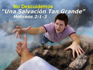 No Descuidemos Una Salvacin Tan Grande Hebreos 2