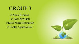 GROUP 3 Anna Rosiana Ayu Novianti Devi Nurul