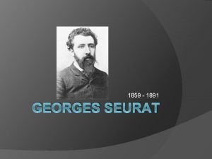 1859 1891 GEORGES SEURAT Painter French Born in
