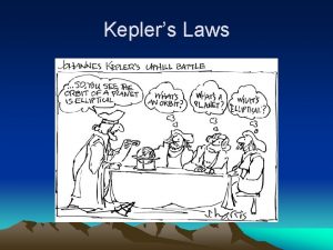 Keplers Laws Recall that Tycho Brahe kept accurate