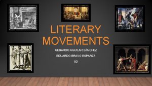 LITERARY MOVEMENTS GERARDO AGUILAR SNCHEZ EDUARDO BRAVO ESPARZA