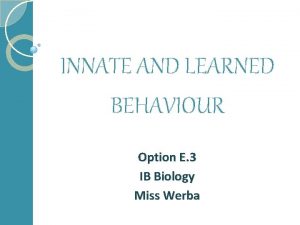 INNATE AND LEARNED BEHAVIOUR Option E 3 IB