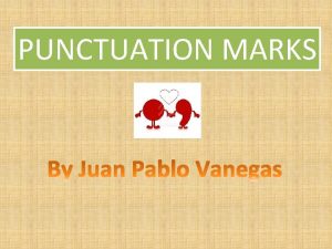 PUNCTUATION MARKS Punctuation depends on sentence structure and