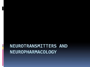 NEUROTRANSMITTERS AND NEUROPHARMACOLOGY Neurotransmitter substances the substance is