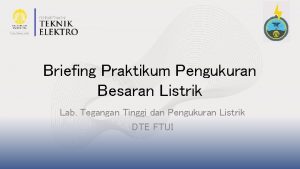 Briefing Praktikum Pengukuran Besaran Listrik Lab Tegangan Tinggi