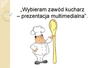 Wybieram zawd kucharz prezentacja multimedialna Kody zawodu kucharz