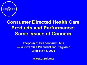 THE COMMONWEALTH FUND Consumer Directed Health Care Products