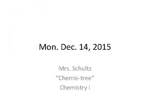 Mon Dec 14 2015 Mrs Schultz Chemistree Chemistry