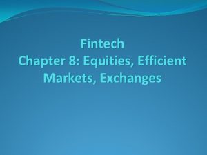 Fintech Chapter 8 Equities Efficient Markets Exchanges Equities