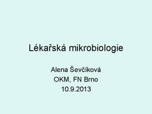 Lkask mikrobiologie Alena evkov OKM FN Brno 10