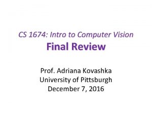 CS 1674 Intro to Computer Vision Final Review