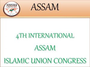 ASSAM 4 TH INTERNATIONAL ASSAM ISLAMIC UNION CONGRESS