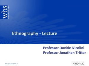 Ethnography Lecture Professor Davide Nicolini Professor Jonathan Tritter