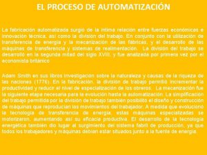 EL PROCESO DE AUTOMATIZACIN La fabricacin automatizada surgi