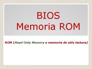 BIOS Memoria ROM Read Only Memory o memoria