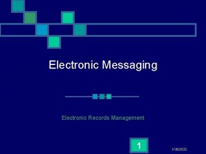 Electronic Messaging Electronic Records Management 1 1302022 Messaging