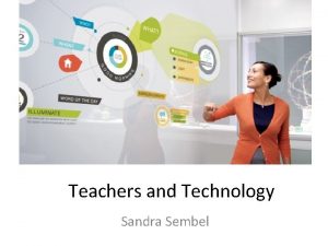 Teachers and Technology Sandra Sembel Introduction 3 TRUE