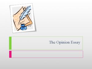 The Opinion Essay The Opinion Essay Opinion essay