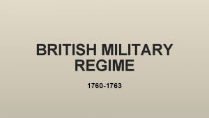 BRITISH MILITARY REGIME 1760 1763 I Military Administration