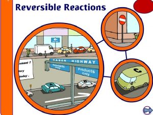 Irreversible reactions Most chemical reactions are considered irreversible