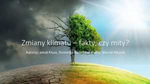 Zmiany klimatu fakty czy mity Autorzy Jakub Kluza