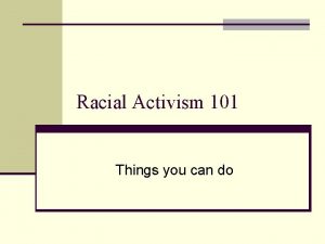 Racial Activism 101 Things you can do Things