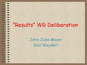 Results WG Deliberation JohnJules Meyer Emil Weydert Day