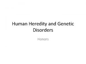 Human Heredity and Genetic Disorders Honors Heredity Sex