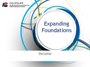 Expanding Foundations Income Goal and Objectives Goal Participants