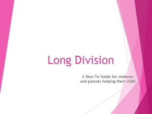 Long Division A HowTo Guide for students and