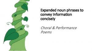 Expanded noun phrases to convey information concisely Choral