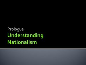 Prologue Understanding Nationalism What is Nationalism With a