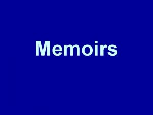 Memoirs A memoir is a piece of autobiographical